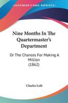 Paperback Nine Months In The Quartermaster's Department: Or The Chances For Making A Million (1862) Book