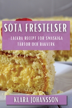 Paperback Söta Frestelser: Läckra Recept för Smaskiga Tårtor och Bakverk [Swedish] Book