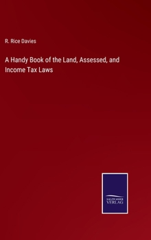 Hardcover A Handy Book of the Land, Assessed, and Income Tax Laws Book