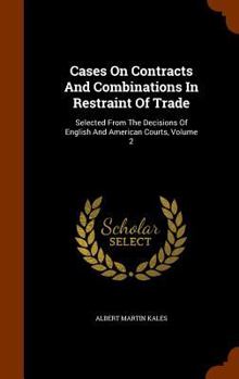 Hardcover Cases On Contracts And Combinations In Restraint Of Trade: Selected From The Decisions Of English And American Courts, Volume 2 Book