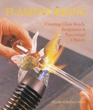 Paperback Flameworking: Creating Glass Beads, Sculptures & Functional Objects Book