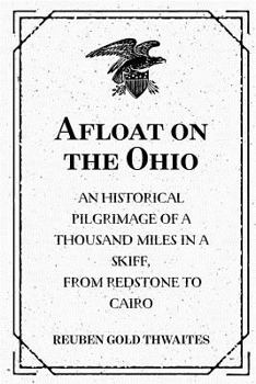 Afloat On The Ohio: A Historical Pilgrimage Of A Thousand Miles In A Skiff, From Redstone To Cairo (1897) - Book  of the Shawnee Classics