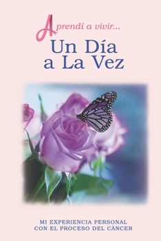 Paperback Aprendí a Vivir... Un Día a La Vez: Mi Experiencia Personal con eI Proceso del Cáncer [Spanish] Book