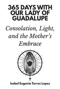Paperback 365 Days with Our Lady of Guadalupe: Consolation, Light, and the Mother’s Embrace Book