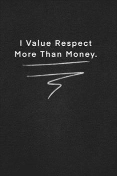 Paperback I Value Respect More Than Money.: Quote on Blackboard Notebook / Journal Gift / Doted, numbred, 120 Pages, 6x9, Soft Cover, Matte Finish Book