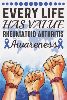 Paperback Every Life Has Value Rheumatoid Arthritis Awareness: College Ruled Rheumatoid Arthritis Awareness Journal, Diary, Notebook 6 x 9 inches with 100 Pages Book
