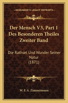 Der Mensch V3, Part 1 Des Besonderen Theiles Zweiter Band: Die Rathsel Und Wunder Seiner Natur (1871)