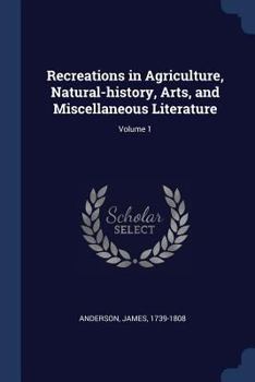 Paperback Recreations in Agriculture, Natural-history, Arts, and Miscellaneous Literature; Volume 1 Book