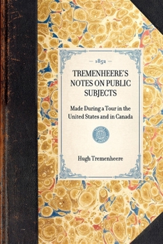 Paperback Tremenheere's Notes on Public Subjects: Made During a Tour in the United States and in Canada Book