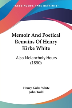 Paperback Memoir And Poetical Remains Of Henry Kirke White: Also Melancholy Hours (1850) Book