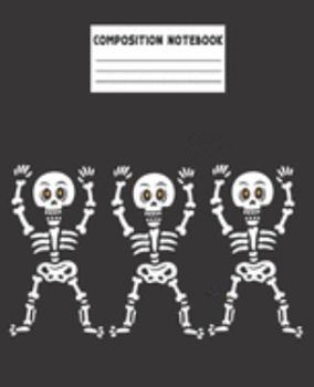Composition Notebook: 3 Skeletons & Skulls - College Ruled Blank Lined, Diary, exercise book for teachers, kids, teenager, students, adults, home, ... Workbook (Halloween Composition Journal)