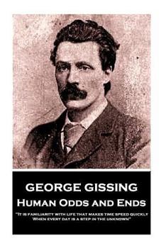Paperback George Gissing - Human Odds and Ends: "It is familiarity with life that makes time speed quickly. When every day is a step in the unknown" Book