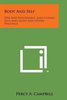 Paperback Body and Self: One and Inseparable, Also Cosmic Rays and Light and Other Writings Book