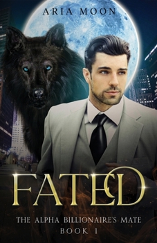 Paperback The Alpha Billionaire's Mate: Fated Book