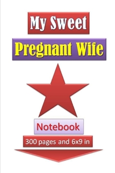 Paperback My Sweet Pregnant Wife Notebook with 300 pages and 6x9 inch: Well planed notebook for pregnant woman Book