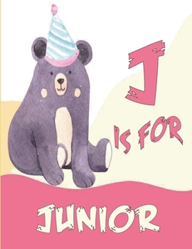 J is for Junior: A Personalized Alphabet Book All About You with name Junior letters A to Z, your child will hear all about their kindn