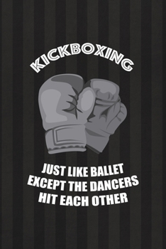 KickBoxing Just Like Ballet Except The Dancers Hit Each Other: All Purpose 6x9 Blank Lined Notebook Journal Way Better Than A Card Trendy Unique Gift Black And Grey Cells Kickboxing