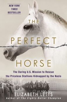 Hardcover The Perfect Horse: The Daring U.S. Mission to Rescue the Priceless Stallions Kidnapped by the Nazis Book