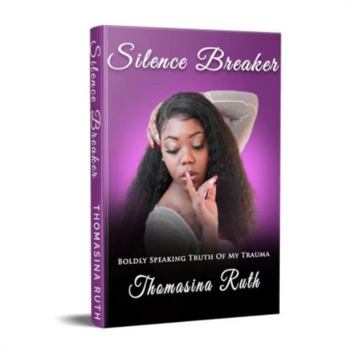 Paperback Silence Breaker: Boldly Speaking Truth Of My Trauma Book