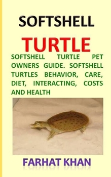 Paperback Softshell Turtle: Softshell Turtle Pet Owners Guide. Softshell Turtles behavior, care, diet, interacting, costs and health Book