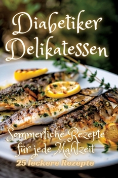 Hardcover Diabetiker Delikatessen: Sommerliche Rezepte für jede Mahlzeit [German] Book