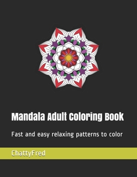 Mandala Adult Coloring Book : Fast and Easy Relaxing Patterns to Color