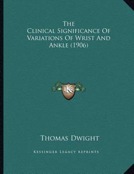 Paperback The Clinical Significance Of Variations Of Wrist And Ankle (1906) Book