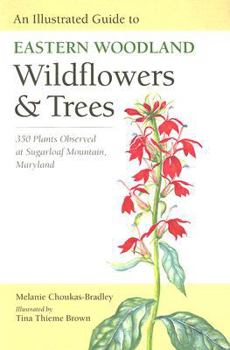An Illustrated Guide to Eastern Woodland Wildflowers and Trees: 350 Plants Observed at Sugarloaf Mountain, Maryland (Center Books) - Book  of the Center Books