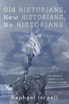 Paperback Old Historians, New Historians, No Historians: The Derailed Debate on the Genesis of Israel Book