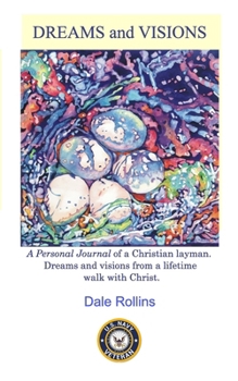 Dreams and Visions: Personal Journal of Dreams and Visions from a Lifetime Walk with Christ.