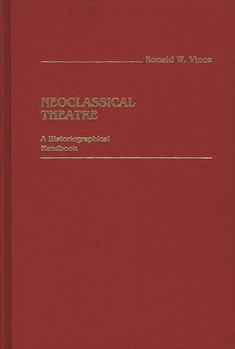 Hardcover Neoclassical Theatre: A Historiographical Handbook Book