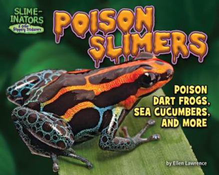 Poison Slimers: Poison Dart Frogs, Sea Cucumbers, and More - Book  of the Slime-inators & Other Slippery Tricksters