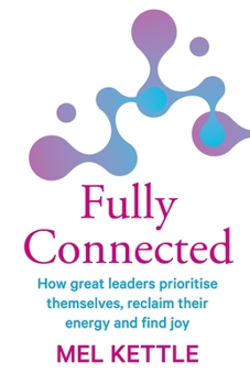 Paperback Fully Connected: How great leaders prioritise themselves, reclaim their energy and find joy Book