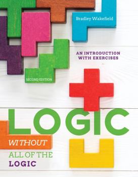 Paperback Logic Without All of the Logic: An Introductory Logic Workbook Book