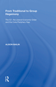 Paperback From Traditional to Group Hegemony: The G7, the Liberal Economic Order and the Core-Periphery Gap Book