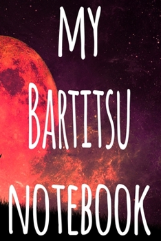 My Bartitsu Notebook: The perfect way to record your martial arts progression - 6x9 119 page lined journal!