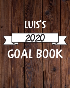 Luis's 2020 Goal Book: 2020 New Year Planner Goal Journal Gift for Luis  / Notebook / Diary / Unique Greeting Card Alternative