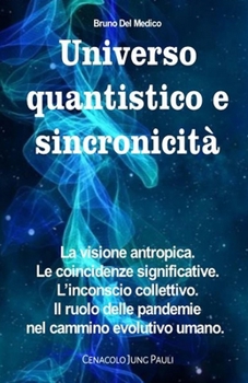 Paperback Universo quantistico e sincronicità: La visione antropica. Le coincidenze significative. L'inconscio collettivo. Il ruolo delle pandemie nel cammino e [Italian] Book