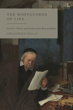 Hardcover The Bodyguards of Lies: Lawyers' Power and Professional Responsibility Book