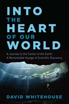 Journey to the Centre of the Earth: The Remarkable Voyage of Scientific Discovery into the Heart of Our World