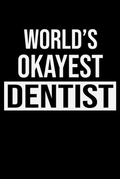 Paperback World's Okayest Dentist: Funny Dentist Lined Journal Notebook Gifts. This Dentist Lined Journal gifts for dentist and dental hygienist . Funny Book