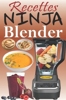 Paperback Recettes Ninja Blender: Exploitez tout le potentiel de votre mixeur Ninja avec des recettes rapides et saines pour préparer des soupes, des be [French] Book