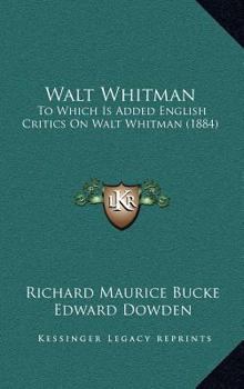 Hardcover Walt Whitman: To Which Is Added English Critics On Walt Whitman (1884) Book