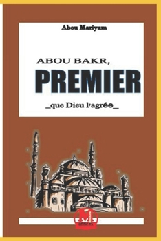 Paperback Abou Bakr premier: _que Dieu l'agrée_ [French] Book