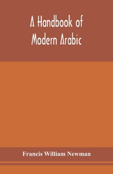 Paperback A handbook of modern Arabic: consisting of a practical grammar, with numerous examples, diagloues, and newspaper extracts; in a European type Book