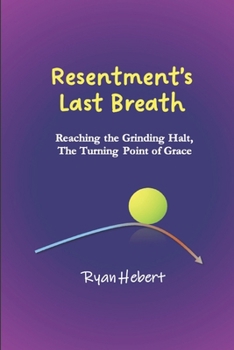 Resentment's Last Breath: Reaching the Grinding Halt, The Turning Point of Grace