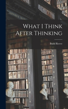 Hardcover What I Think After Thinking Book