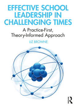 Paperback Effective School Leadership in Challenging Times: A Practice-First, Theory-Informed Approach Book
