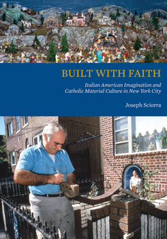 Hardcover Built with Faith: Italian American Imagination and Catholic Material Culture in New York City Book