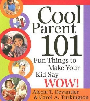 Paperback Cool Parent 101: Fun Things to Make Your Kid Say Wow! Book